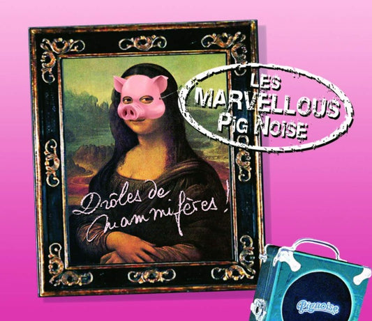Les Marvellous Pig Noise - Drôles de Mammifères