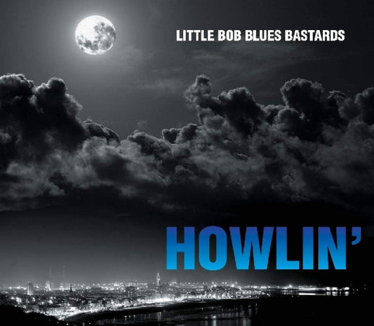 Little Bob Blues Bastards - Howlin'