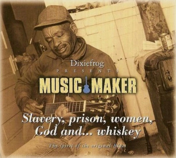 Dixiefrog Music Maker - Slavery, Prison, Women, God and... Whiskey